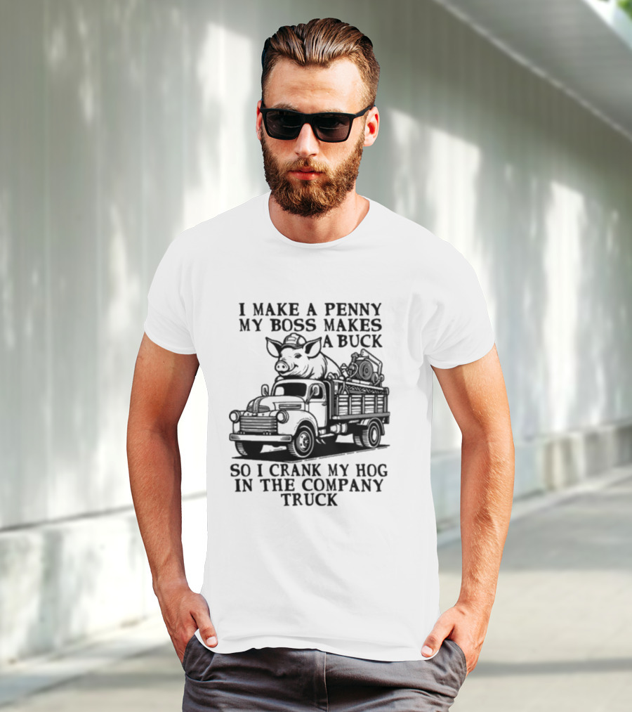 I Make A Penny My Boss Makes A Buck So I Crank My Hog In The Company Truck Pig On Vintage Truck T-Shirt