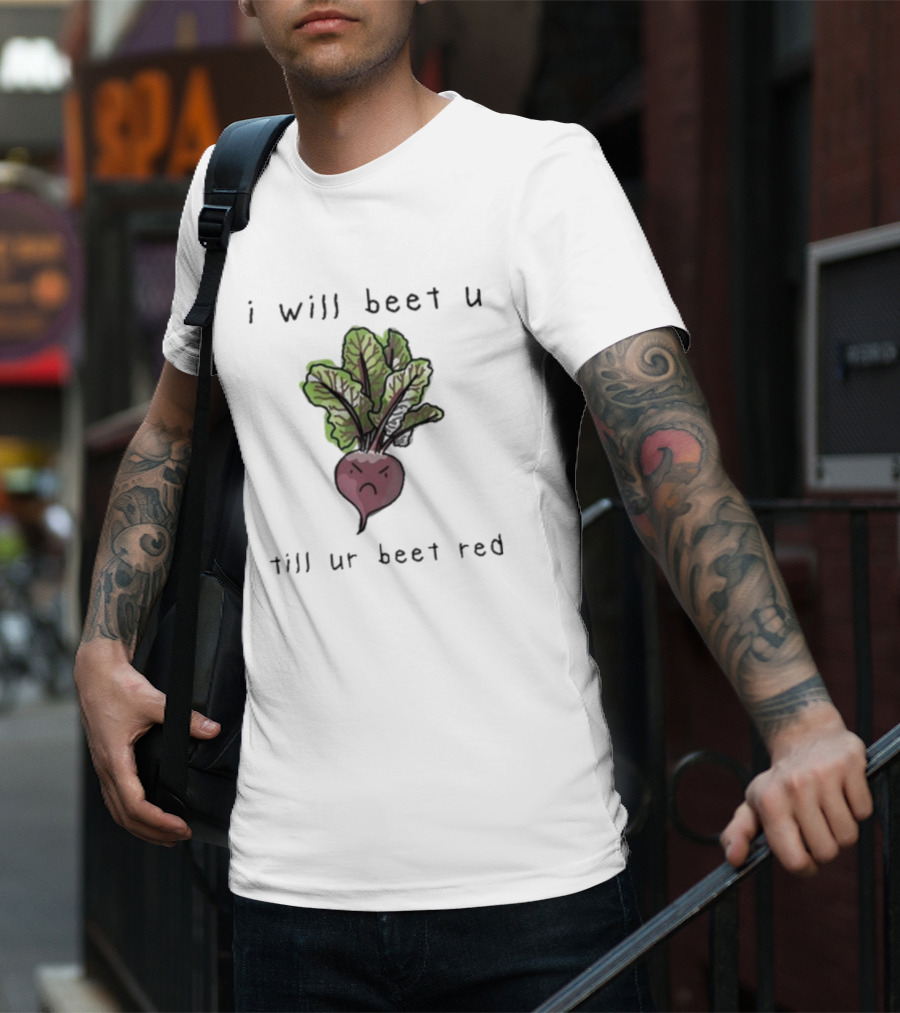 I Will Beet U Till Ur Beet Red T-Shirt