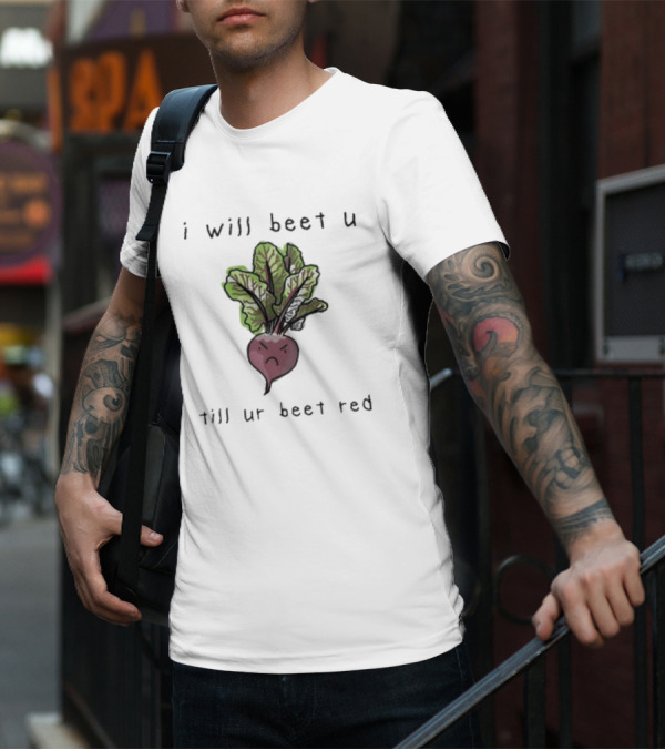 I Will Beet U Till Ur Beet Red T-Shirt