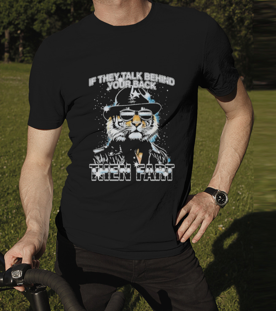 If They Talk Behind Your Back Then Fart Cool Tiger Sunglasses Hat T-Shirt