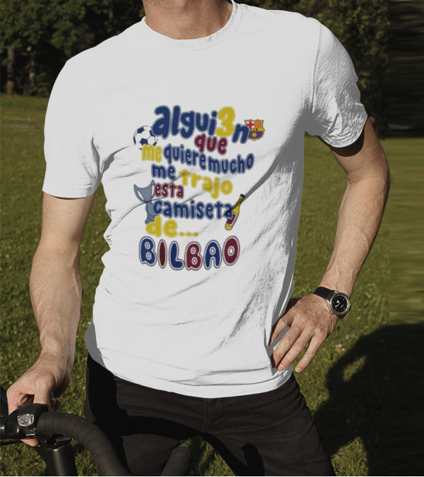 Alguien Que Me Quiere Mucho Me Trajo Esta Camiseta De Bilbao Fútbol Botella T-Shirt
