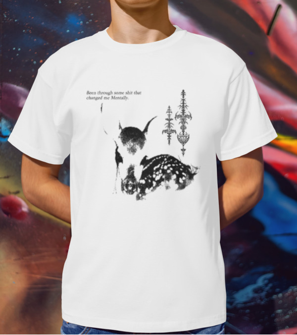 Been Through Some Shit That Changed Me Mentally With Deer And Ornamental T-Shirt