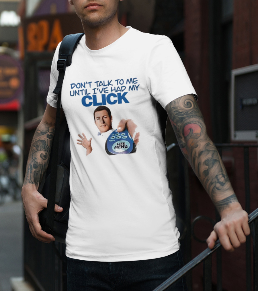 Don't Talk To Me Until I've Had My Click Remote Guy T-Shirt