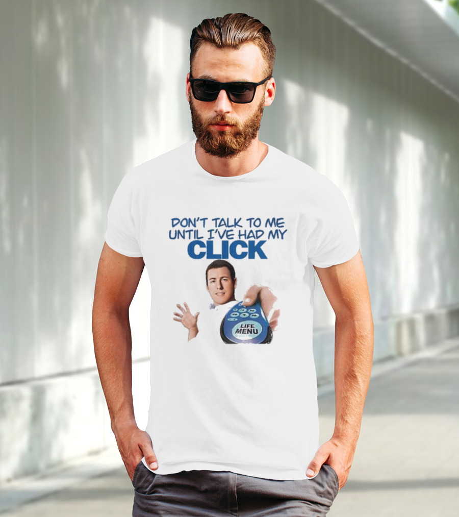 Don't Talk To Me Until I've Had My Click Remote Guy T-Shirt