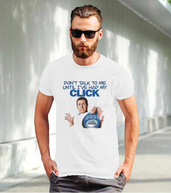 Don't Talk To Me Until I've Had My Click Remote Guy T-Shirt