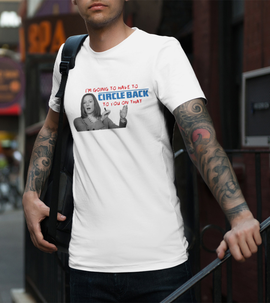 I’m Going To Have To Circle Back To You On That Jen Psaki Speech T-Shirt