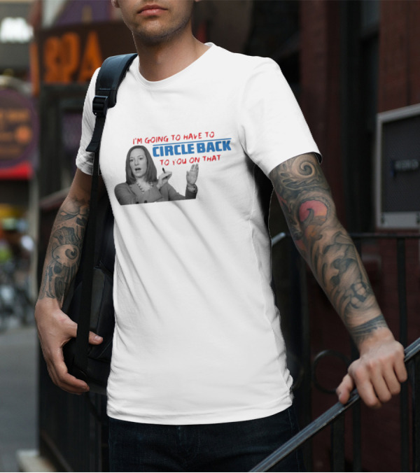I’m Going To Have To Circle Back To You On That Jen Psaki Speech T-Shirt