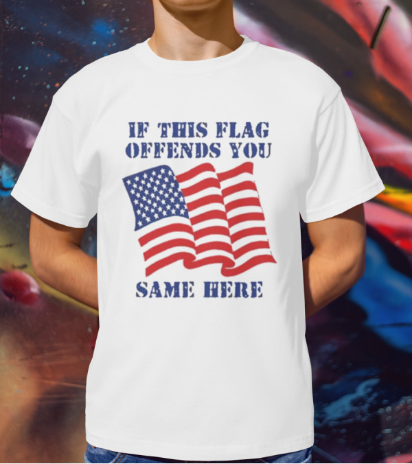 If This American Flag Offends You Same Here T-Shirt
