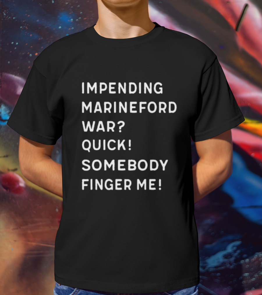 Impending Marineford War Quick Somebody Finger Me One Piece Reference T-Shirt