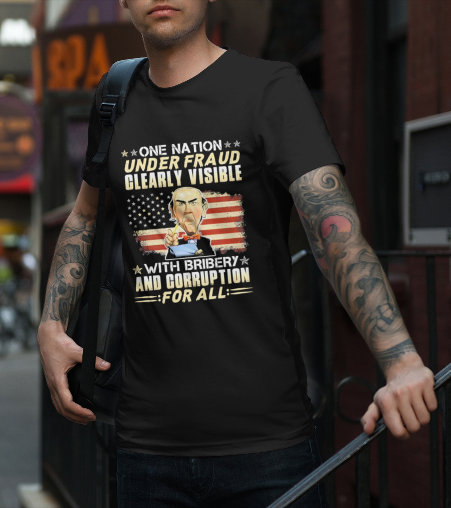 Jeff Dunham One Nation Under Fraud Clearly Visible With Bribery And Corruption For All American Flag Puppet Caricature T-Shirt