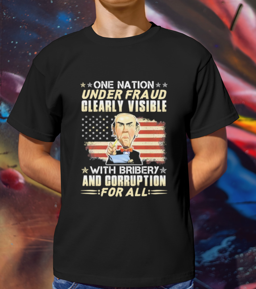 Jeff Dunham One Nation Under Fraud Clearly Visible With Bribery And Corruption For All American Flag Puppet Caricature T-Shirt