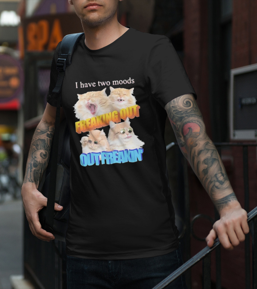 I Have Two Moods Freaking Out Out Freakin Cats Sunglasses Yawning Playful Expressions T-Shirt