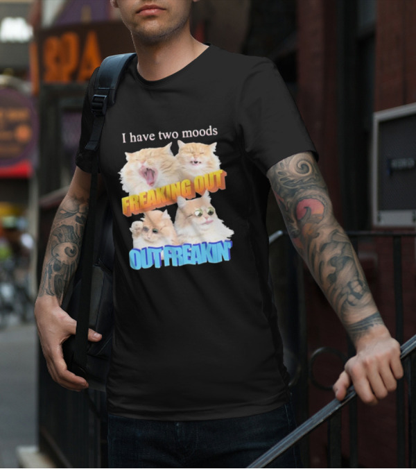I Have Two Moods Freaking Out Out Freakin Cats Sunglasses Yawning Playful Expressions T-Shirt