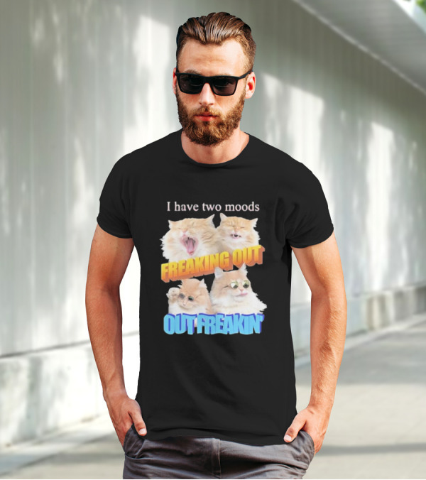 I Have Two Moods Freaking Out Out Freakin Cats Sunglasses Yawning Playful Expressions T-Shirt