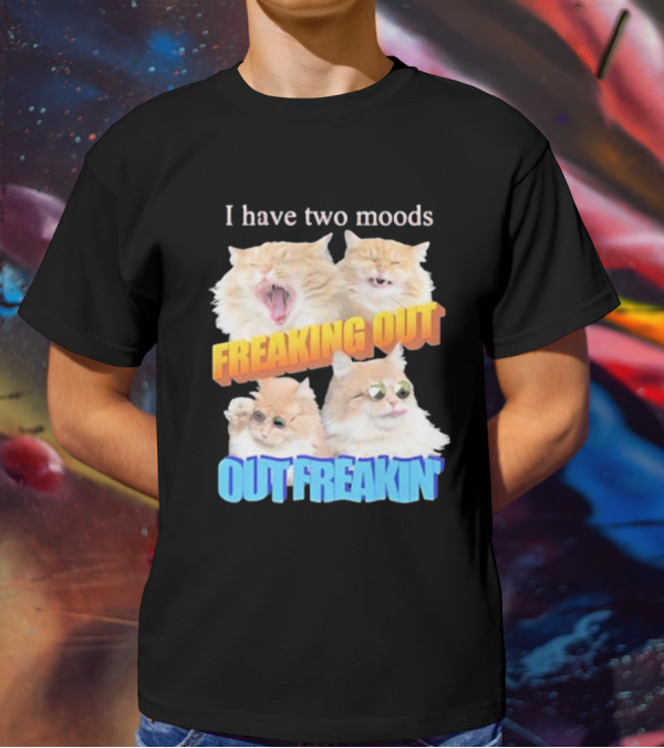 I Have Two Moods Freaking Out Out Freakin Cats Sunglasses Yawning Playful Expressions T-Shirt