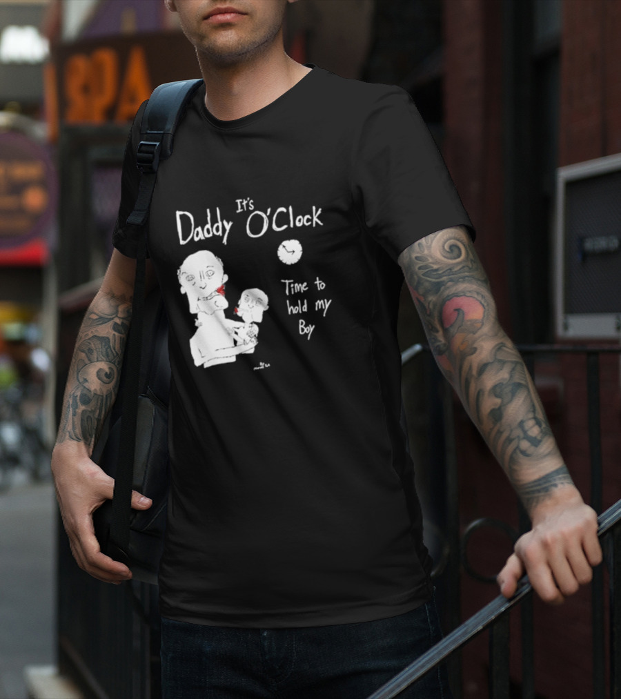 It's Daddy O'Clock Time To Hold My Boy T-Shirt