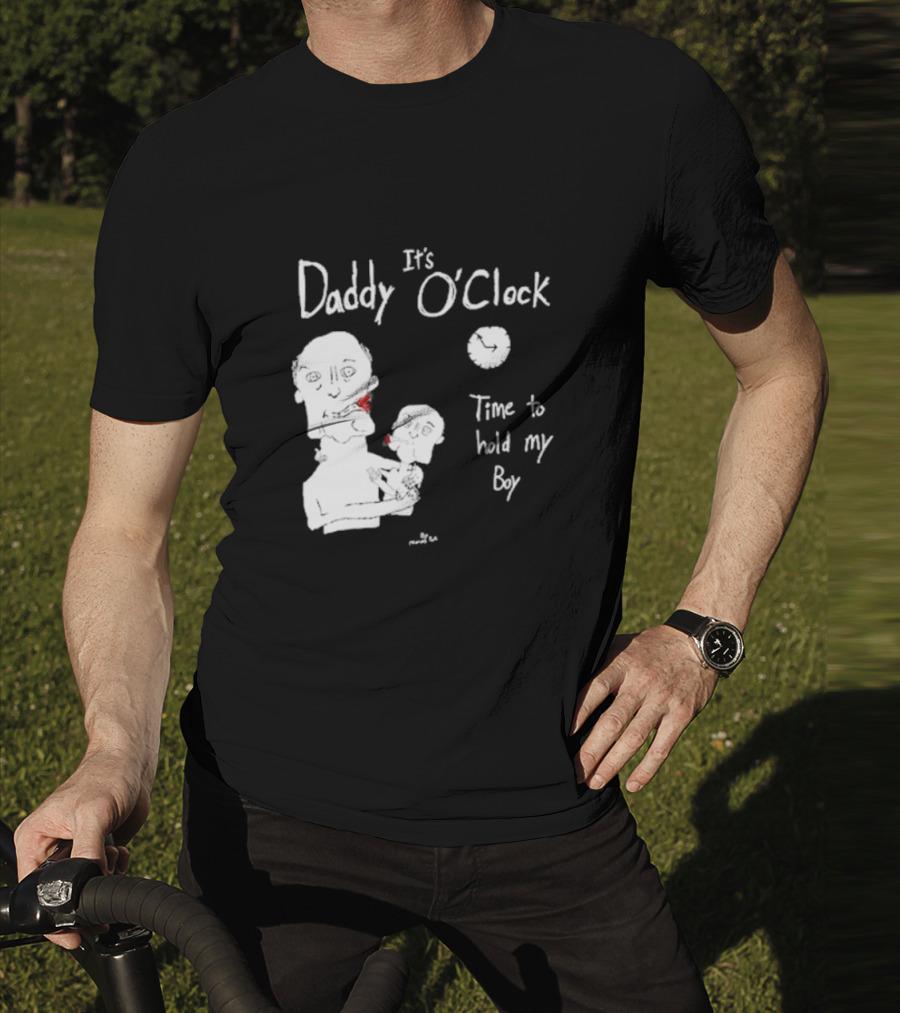 It's Daddy O'Clock Time To Hold My Boy T-Shirt