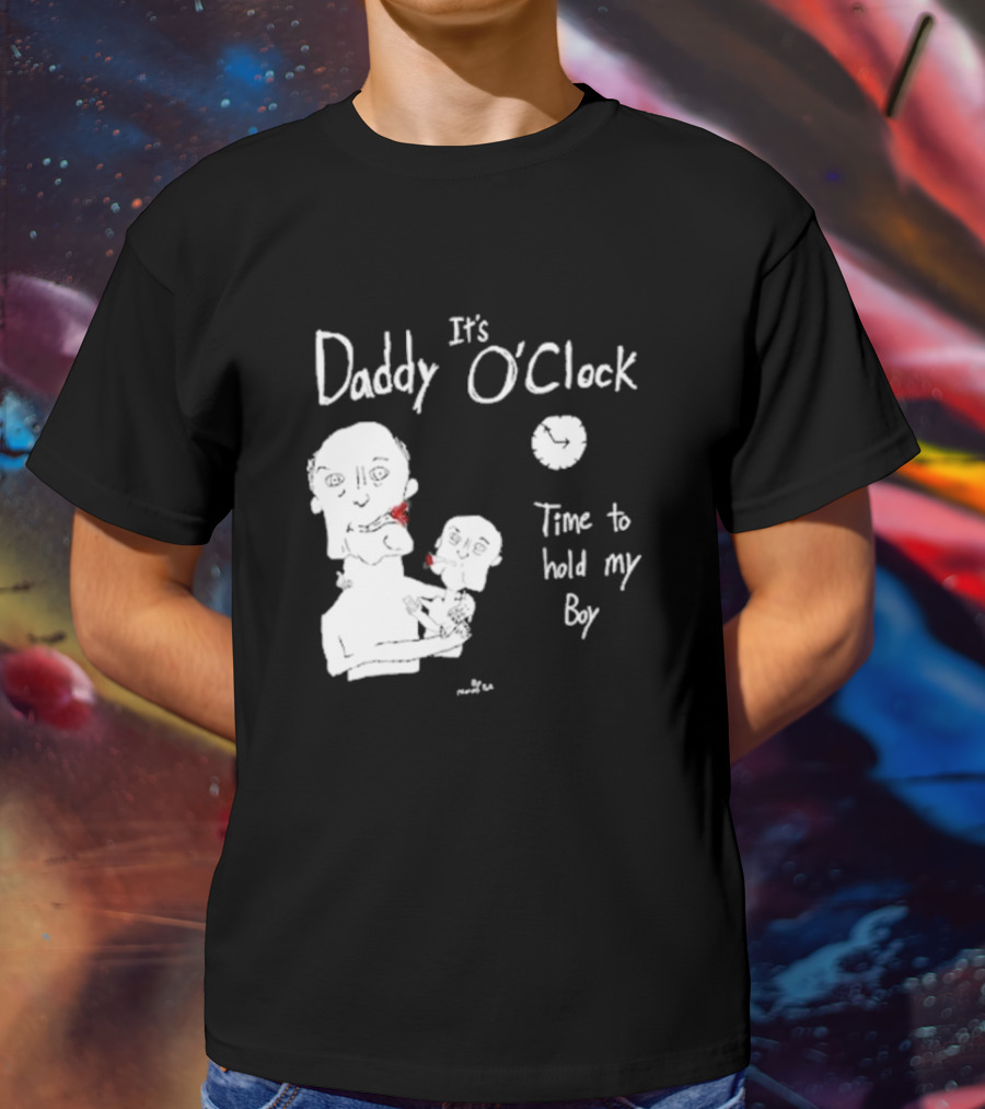 It's Daddy O'Clock Time To Hold My Boy T-Shirt