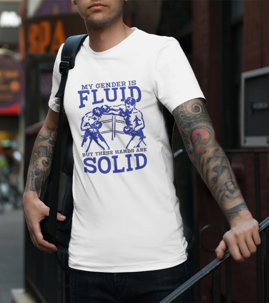 My Gender Is Fluid But These Hands Are Solid Boxing T-Shirt