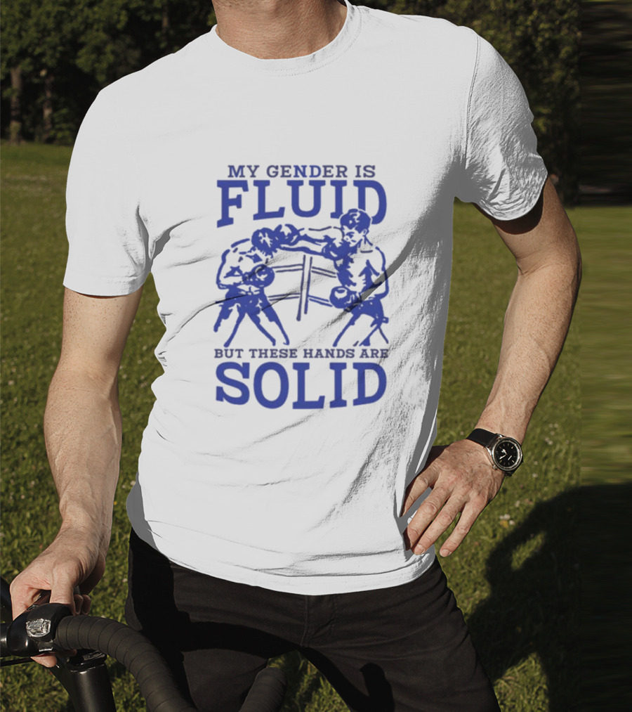 My Gender Is Fluid But These Hands Are Solid Boxing T-Shirt