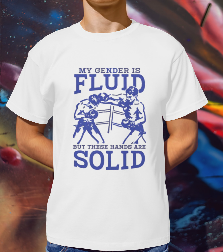 My Gender Is Fluid But These Hands Are Solid Boxing T-Shirt