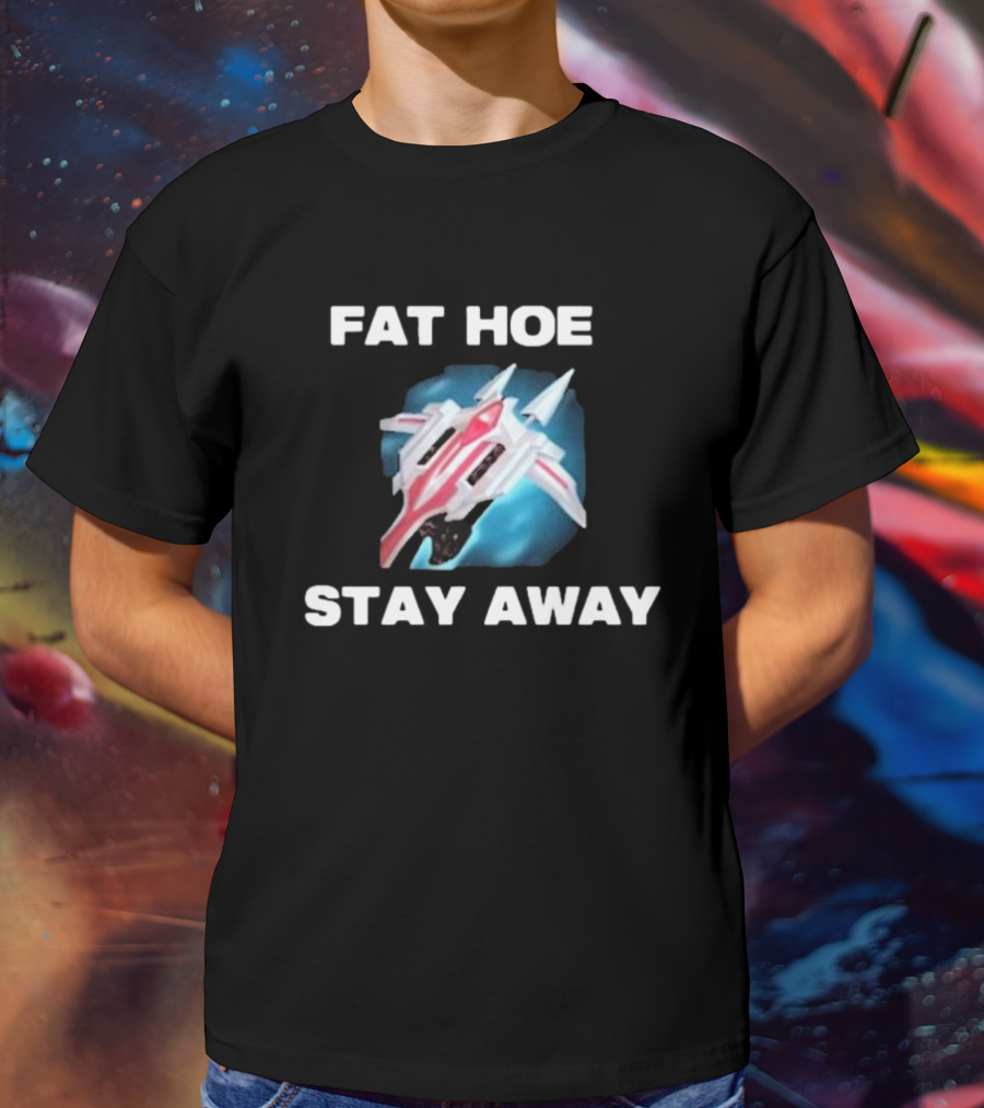Fat Hoe Stay Away Spacecraft Image T-Shirt