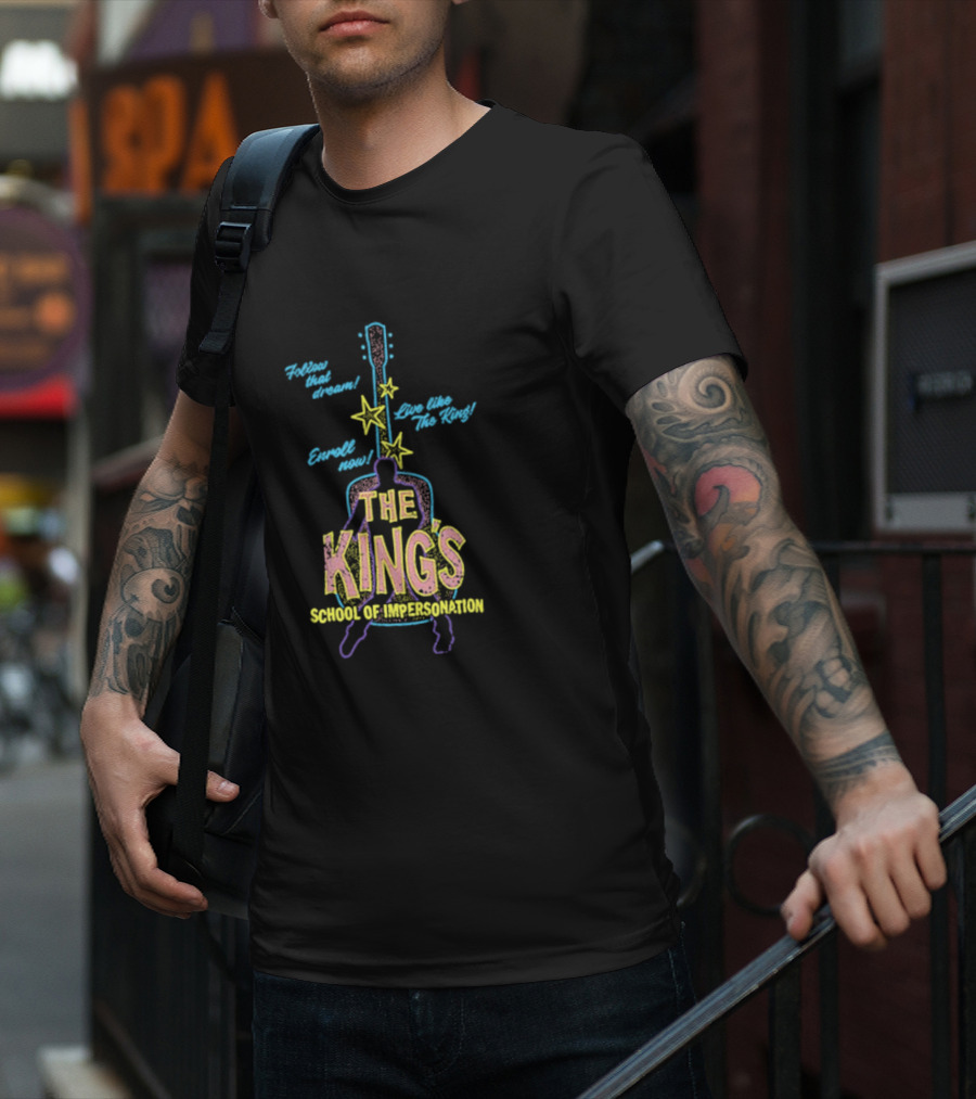 Follow That Dream Enroll Now Live Like The King The King's School Of Impersonation T-Shirt