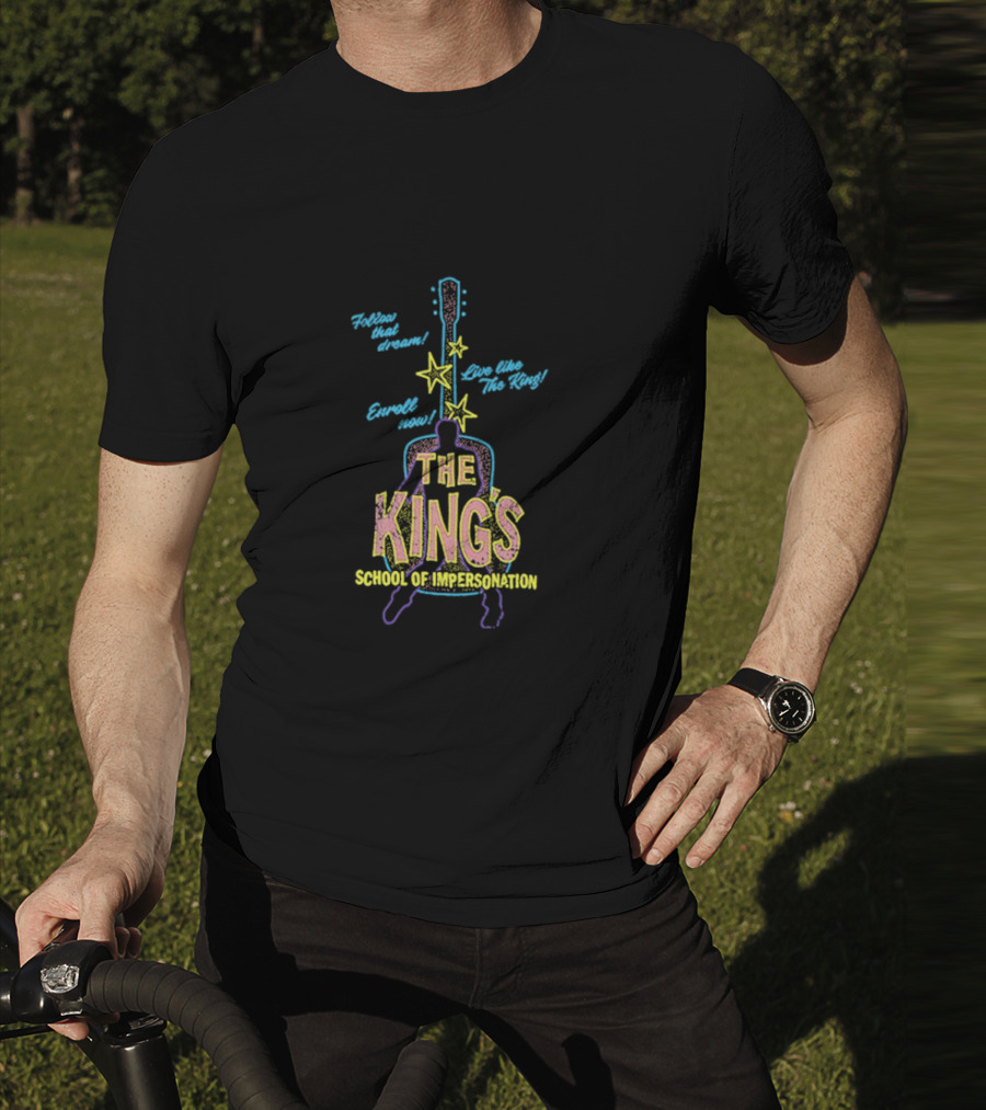 Follow That Dream Enroll Now Live Like The King The King's School Of Impersonation T-Shirt