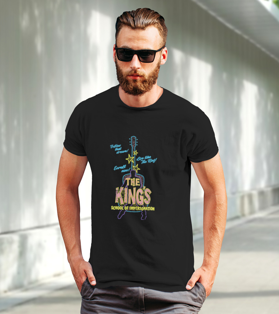 Follow That Dream Enroll Now Live Like The King The King's School Of Impersonation T-Shirt