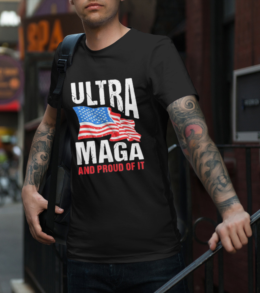 Ultra Maga And Proud Of It American Flag T-Shirt