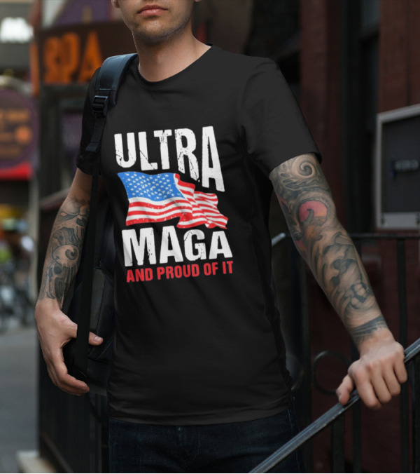Ultra Maga And Proud Of It American Flag T-Shirt