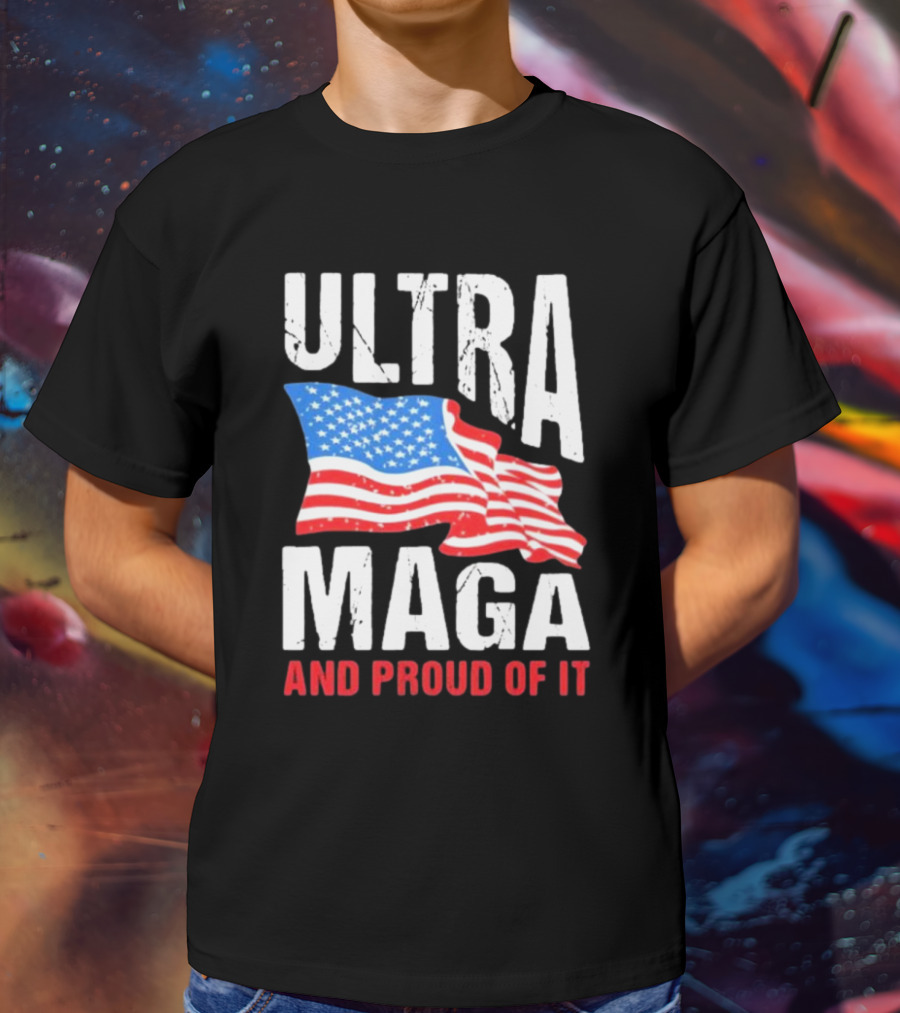 Ultra Maga And Proud Of It American Flag T-Shirt