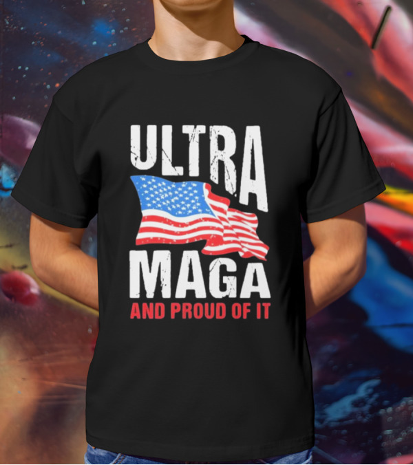 Ultra Maga And Proud Of It American Flag T-Shirt