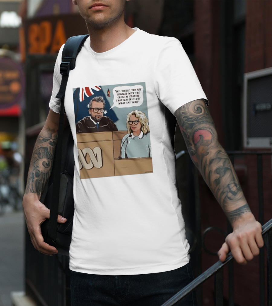 Ms Tingle You Are Charged With The Crime Of Stating That Water Is Wet What Say You Courtroom Scene T-Shirt
