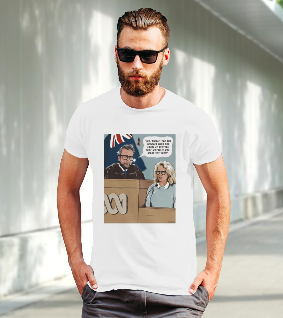 Ms Tingle You Are Charged With The Crime Of Stating That Water Is Wet What Say You Courtroom Scene T-Shirt