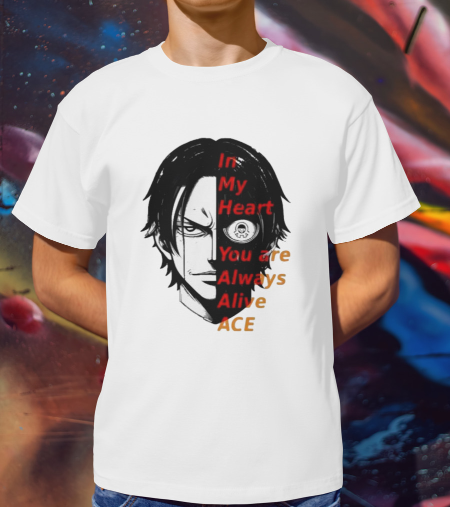 In My Heart You Are Always Alive Ace One Piece T-Shirt