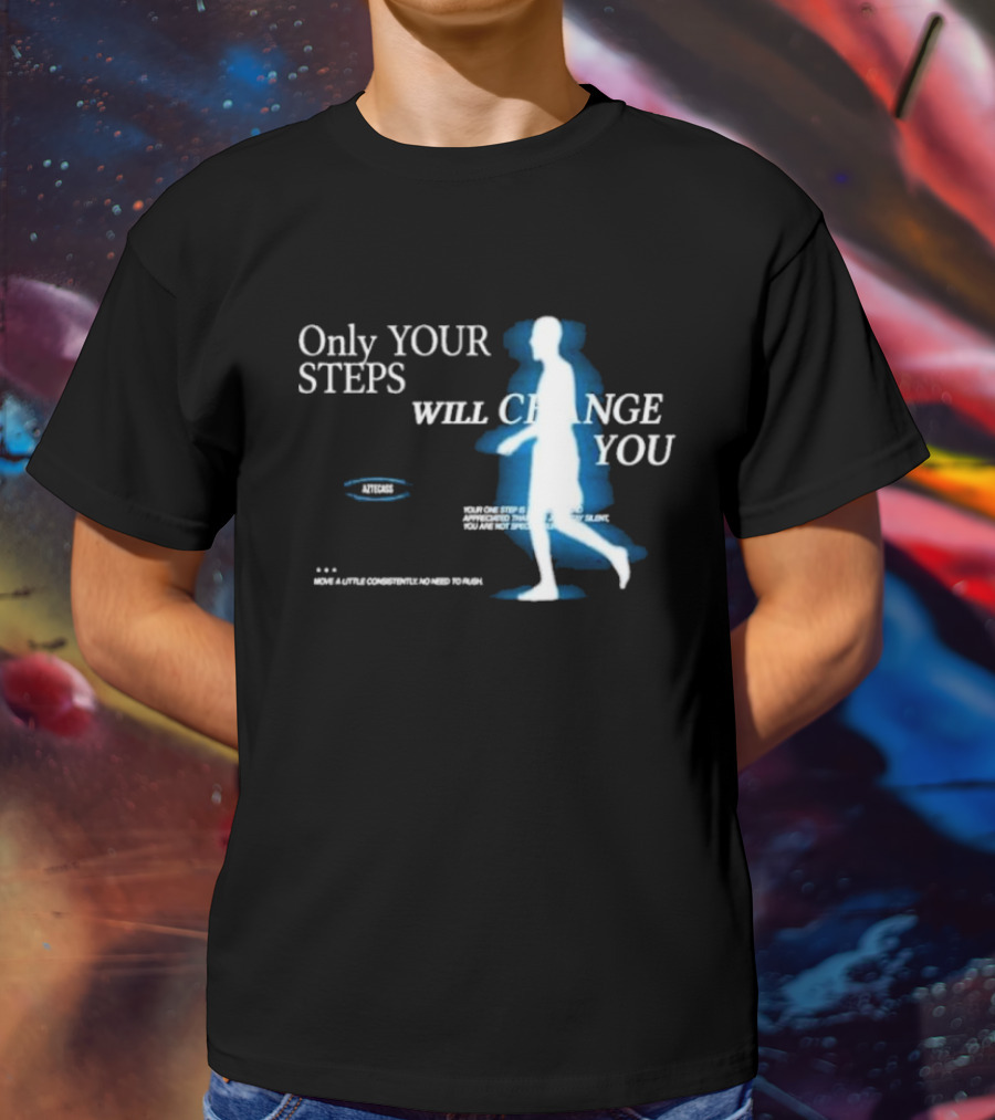 Only Your Steps Will Change You Aztecas Move A Little Consistently No Need To Rush T-Shirt