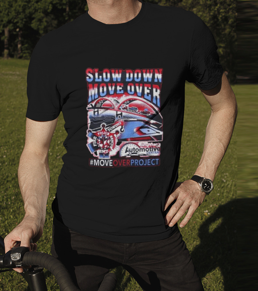 Slow Down Move Over Move Over Project Emergency Response Support Jim Whan's Automotive Center T-Shirt