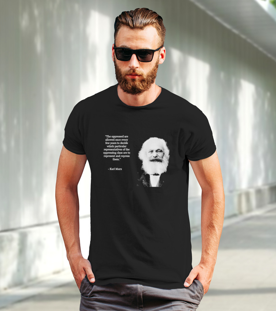 The Oppressed Decide Representatives Quote Karl Marx T-Shirt