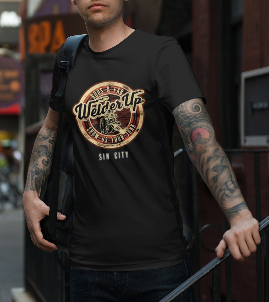 Welder Up Rods And Fab Show Us Your Junk Sin City T-Shirt