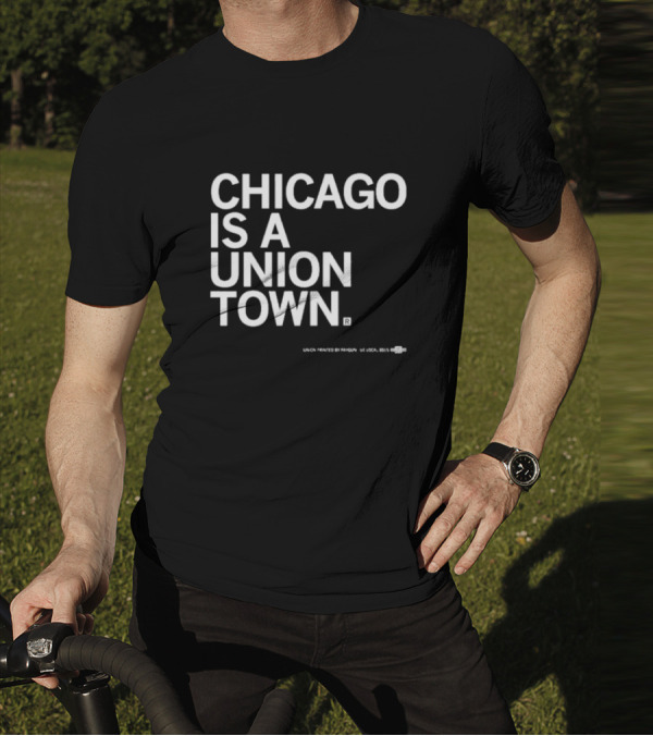 Chicago Is A Union Town Union Printed By RAN Gun US Local 895 T-Shirt