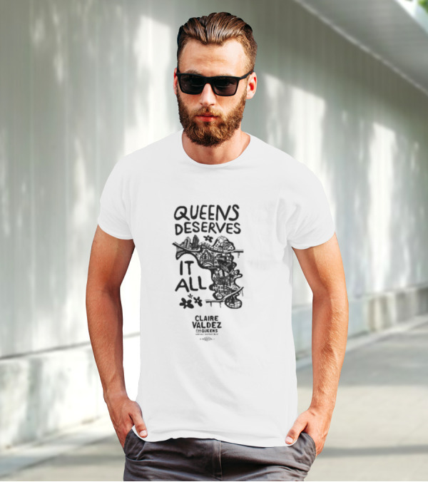 Queens Deserves It All Claire Valdez T-Shirt
