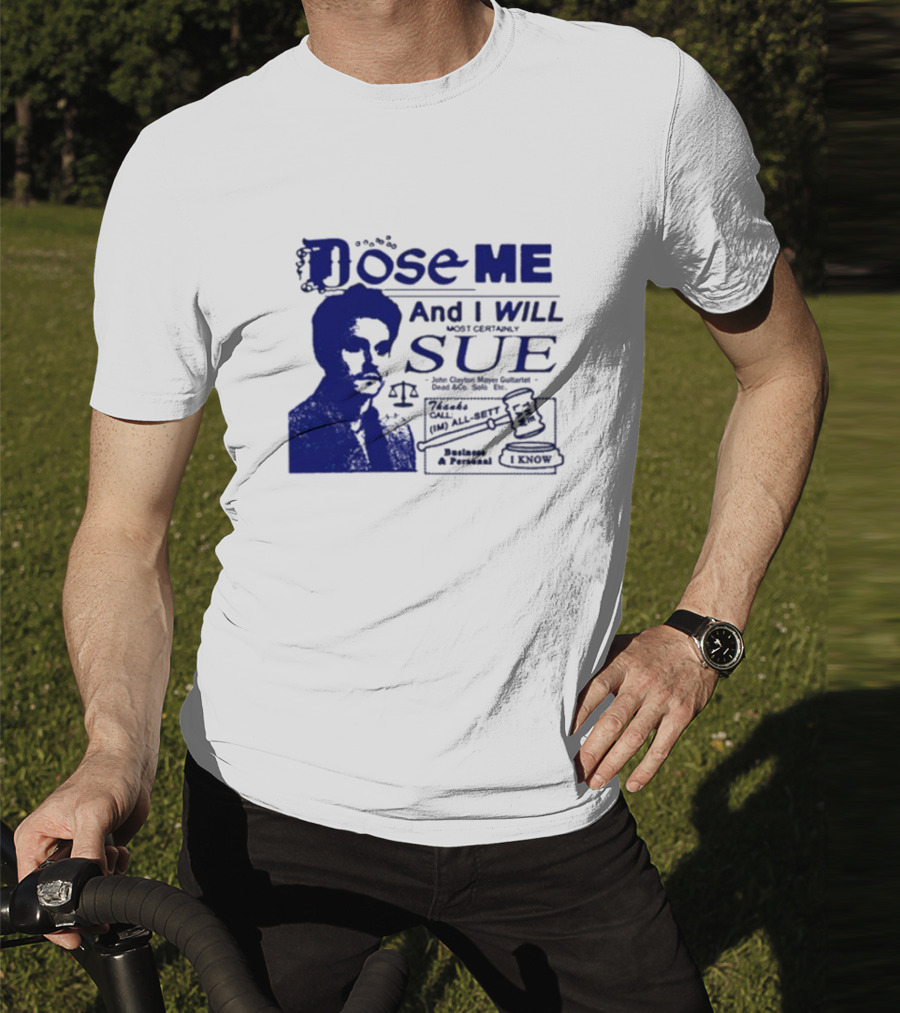 Dose Me And I Will Most Certainly Sue Check His All-Bets I Know T-Shirt