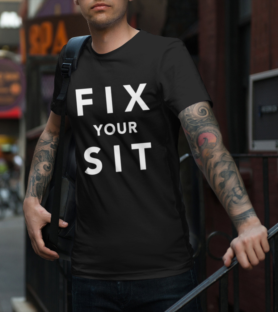 Fix Your Sit T-Shirt