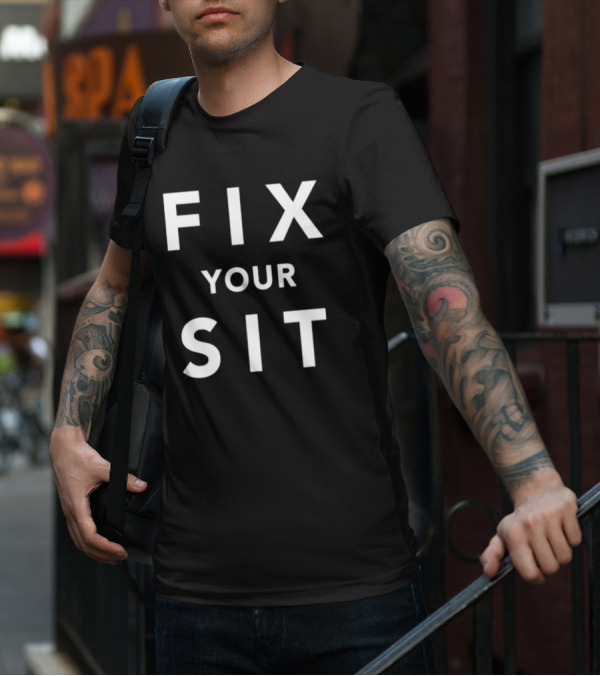 Fix Your Sit T-Shirt