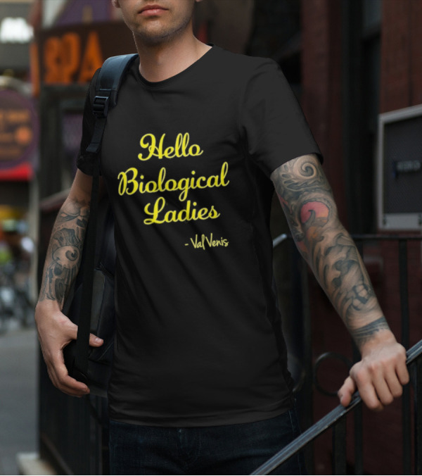 Hello Biological Ladies - Val Venis T-Shirt