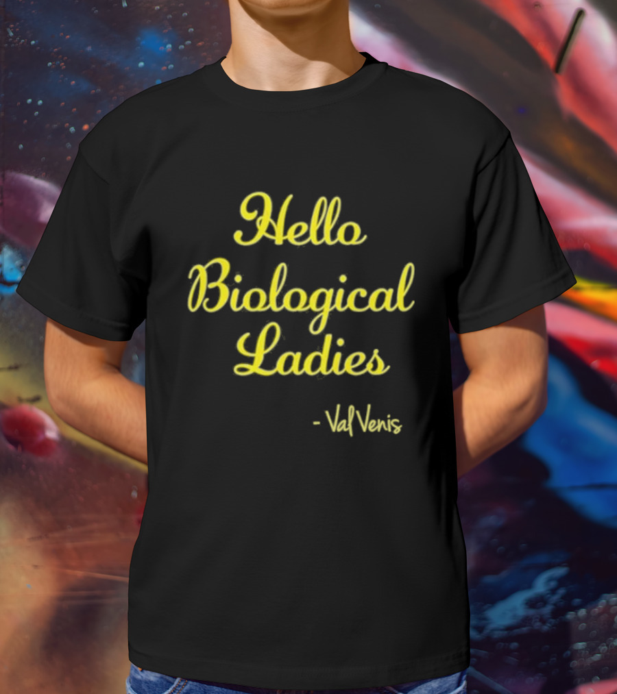 Hello Biological Ladies - Val Venis T-Shirt