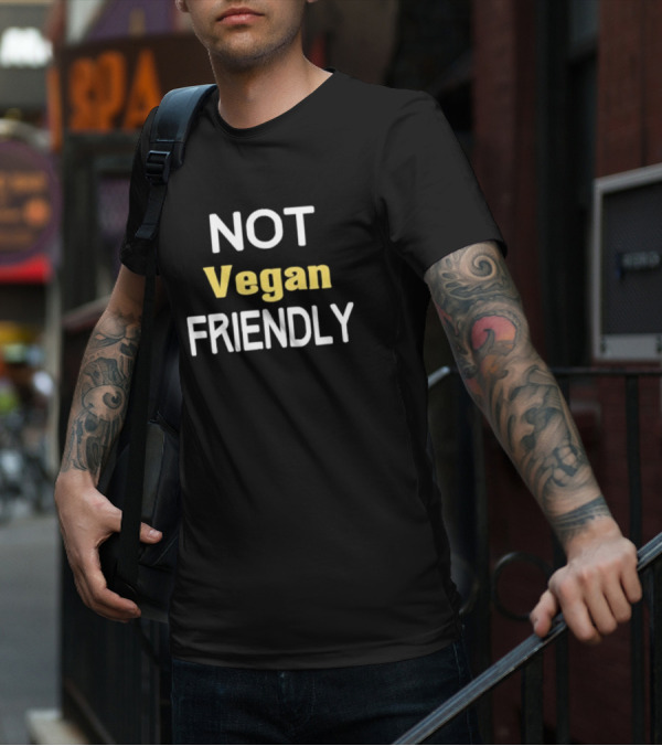 Not Vegan Friendly T-Shirt