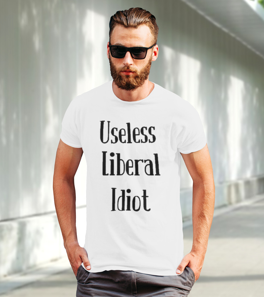 Useless Liberal Idiot T-Shirt