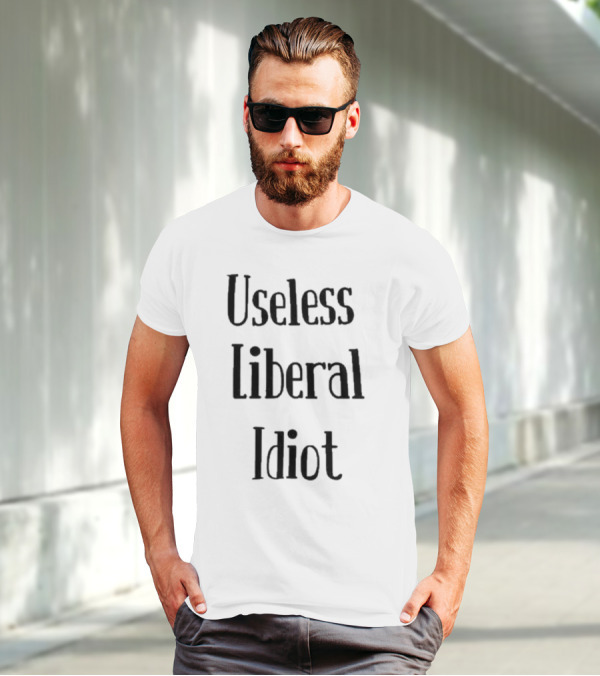 Useless Liberal Idiot T-Shirt